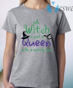 A Witch is just a queen with a pointy hat T-Shirt