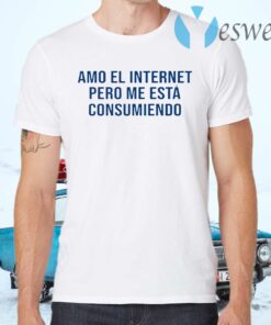Amo El Internet Pero Me Esta Consumiendo T-Shirts
