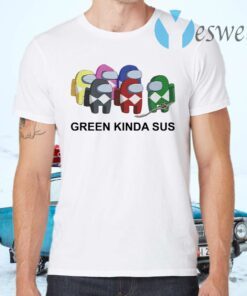 Among Green Kinda SUS T-Shirts