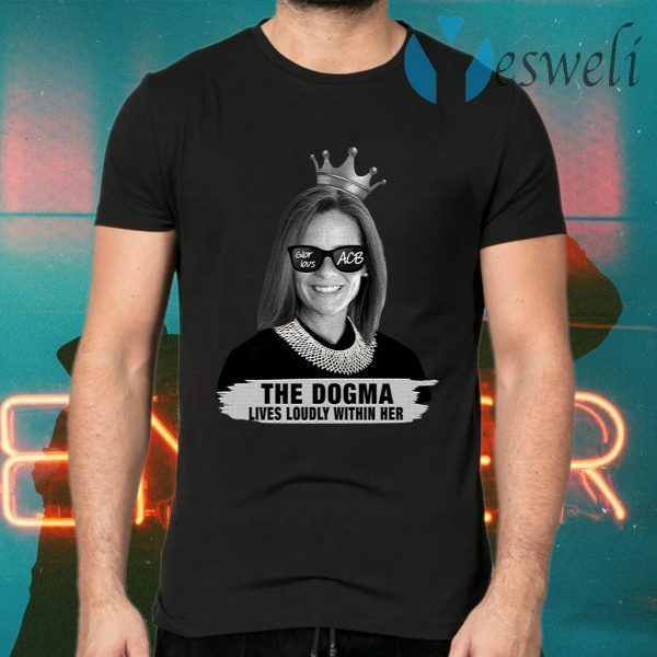 Amy Coney Barrett Glorious ACB The Dogma Lives Loudly Within Her T-Shirts