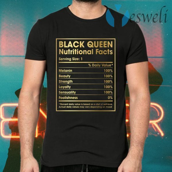 Anti Racism Melanin Girl Black Queen Nutritional Facts T-Shirts