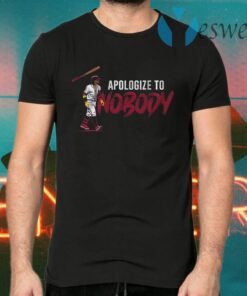 Apologize to nobody T-Shirts