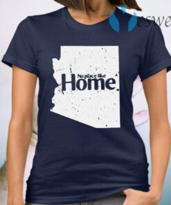 Arizona No Place Like Home T-Shirt