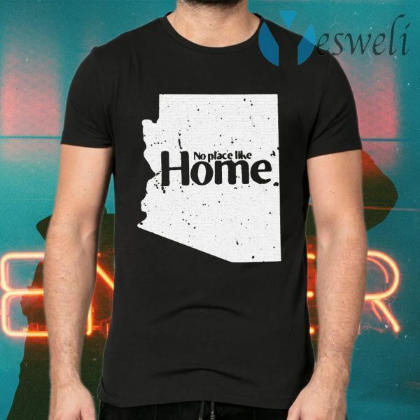 Arizona No Place Like Home T-Shirts