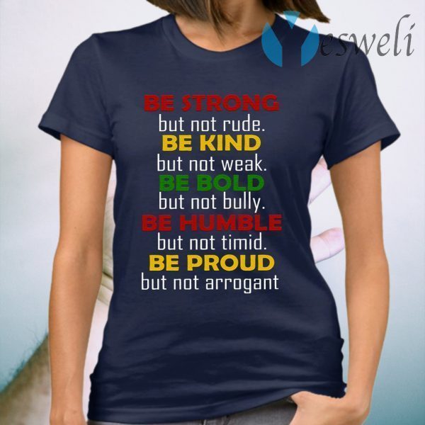Be Strong Be Kind Be Bold Be Humble Be Proud T-Shirt