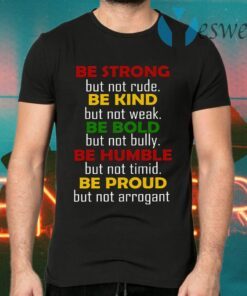Be Strong Be Kind Be Bold Be Humble Be Proud T-Shirts