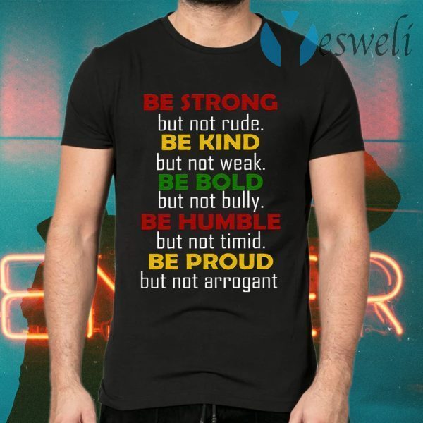 Be Strong Be Kind Be Bold Be Humble Be Proud T-Shirts