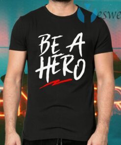 Be a hero T-Shirts