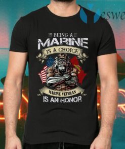 Being a marine is a choice Marine Veteran is an honor T-Shirts