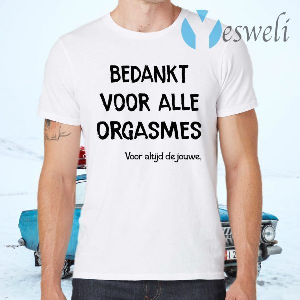 Bekankt Voor Alle Orgasmes Voor Altijd De Jouwe T-Shirts