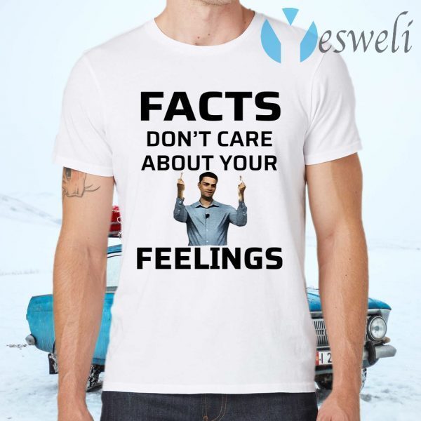Ben Shapiro Facts Don’t Care About Your Feelings T-Shirts