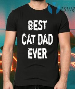 Best Cat Dad Ever T-Shirts