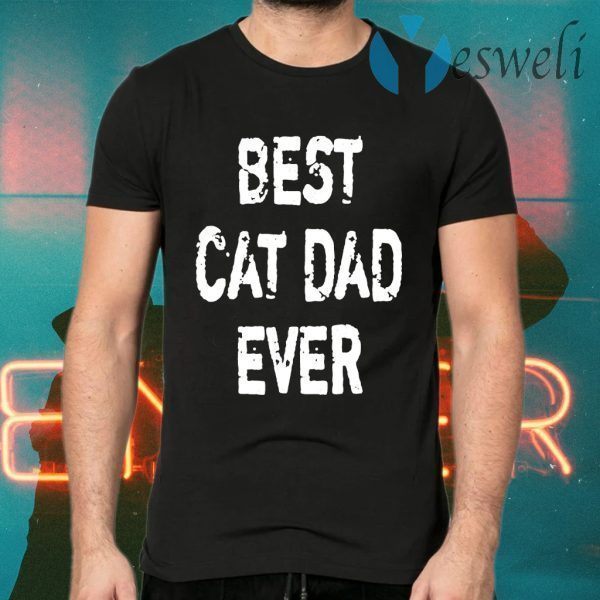 Best Cat Dad Ever T-Shirts