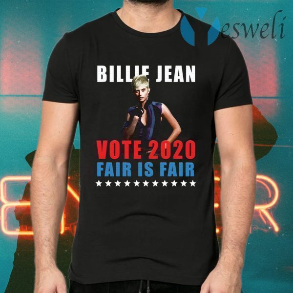 Billie Jean Vote 2020 Fair Is Fair T-Shirts