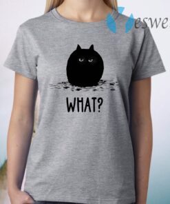 Black Cat Fat What T-Shirt