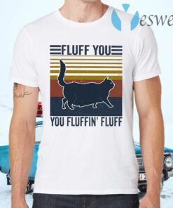 Black Cat fluff You Fluffin’ fluff vintage T-Shirts