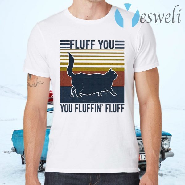 Black Cat fluff You Fluffin’ fluff vintage T-Shirts