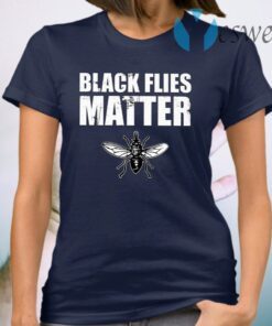 Black Flies Matter T-Shirt
