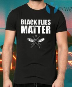 Black Flies Matter T-Shirts