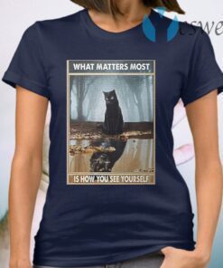 Black cat what matters most is how you see yourself T-Shirt