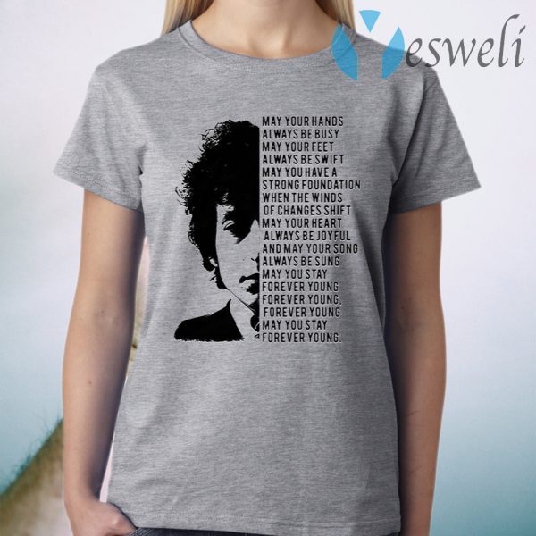 Bob Dylan May Your Hands Always Be Busy May Your Feet Always Be Swift T-Shirt