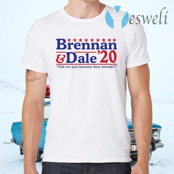 Brennan and Dale 2020 did we just become best friends T-Shirts