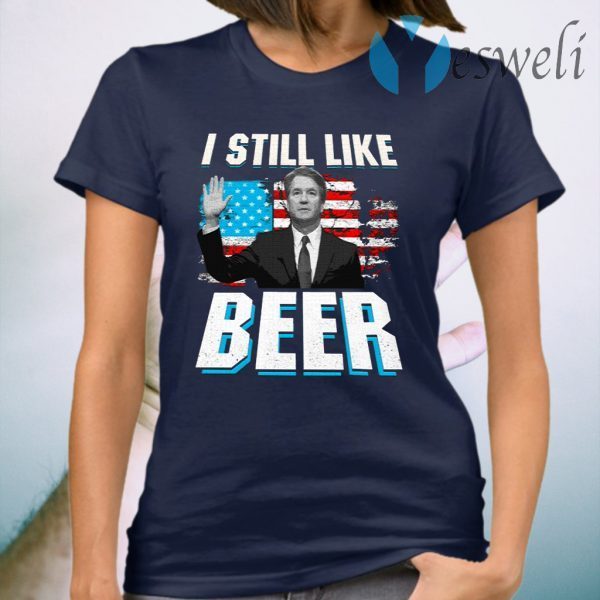 Brett Kavanaugh Still Like Beer T-Shirt