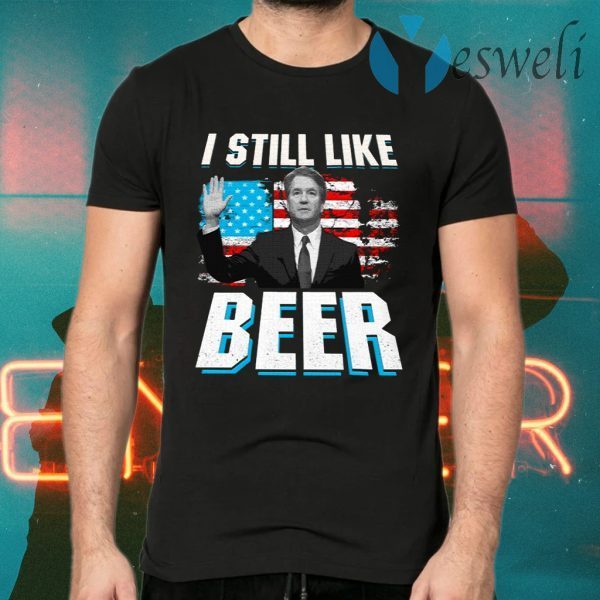 Brett Kavanaugh Still Like Beer T-Shirts