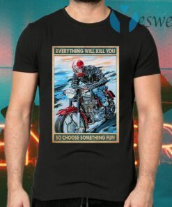 Caferacer everything will kill you so choose something fun T-Shirts