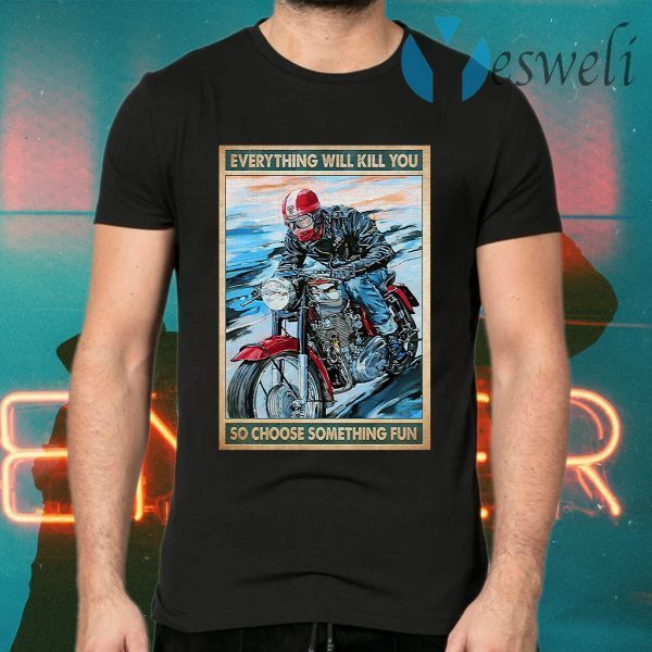 Caferacer everything will kill you so choose something fun T-Shirts