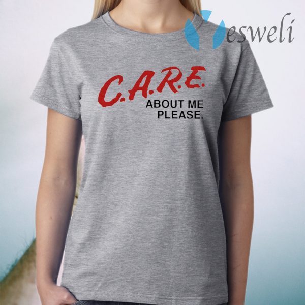 Care About Me Please T-Shirt