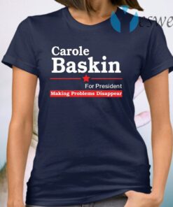 Carole Baskin for president making problems disappear T-Shirt