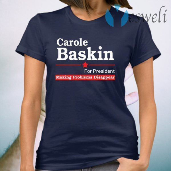 Carole Baskin for president making problems disappear T-Shirt