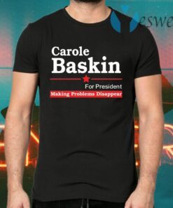 Carole Baskin for president making problems disappear T-Shirts