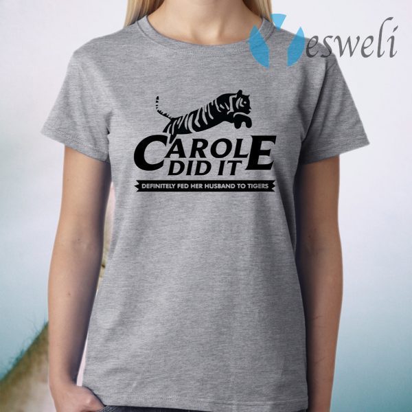 Carole Did It – Carole Baskin Definitely Fed Her Husband To Tigers T-Shirt