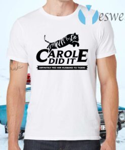 Carole Did It – Carole Baskin Definitely Fed Her Husband To Tigers T-Shirts