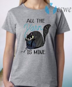 Cat All The Yarn Is Mine T-Shirt