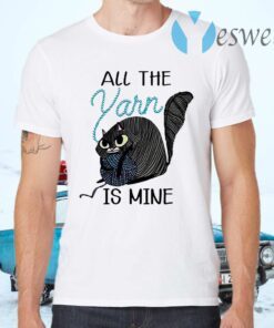 Cat All The Yarn Is Mine T-Shirts