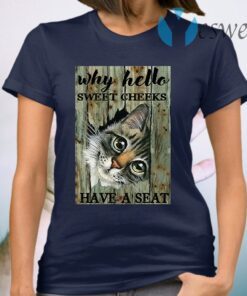 Cat why hello sweet cheeks have a seat T-Shirt