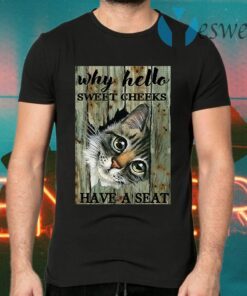 Cat why hello sweet cheeks have a seat T-Shirts