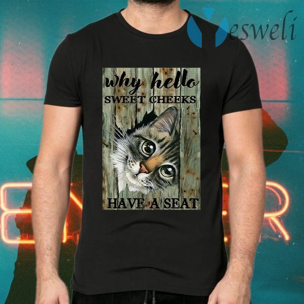 Cat why hello sweet cheeks have a seat T-Shirts