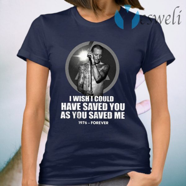 Chester Bennington I Wish I Could Have Saved You As You Saved Me 1976 Forever T-Shirt
