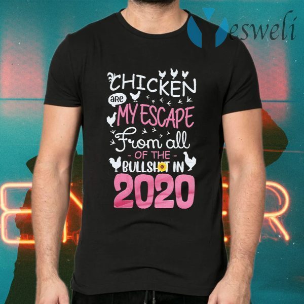 Chicken are My escape from all of the Bullshit in 2020 T-Shirts