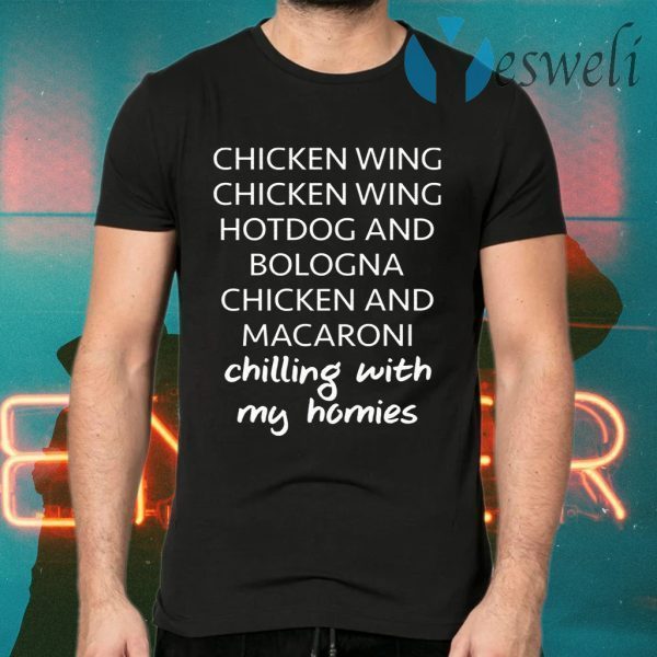 Chicken wing hot dog and bologna chicken and macaroni chilling with my homies T-Shirts