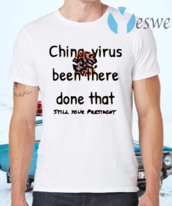 China-virus Been There Done That Still Your President T-Shirts
