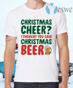 Christmas Cheer I Thought You Said Christmas Beer T-Shirts