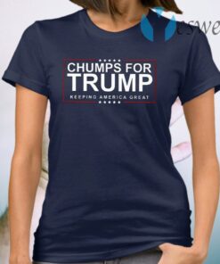 Chumps For Trump Keeping America Great T-Shirt