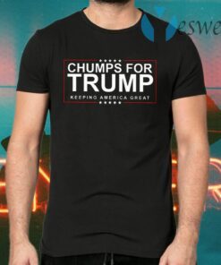 Chumps For Trump Keeping America Great T-Shirts