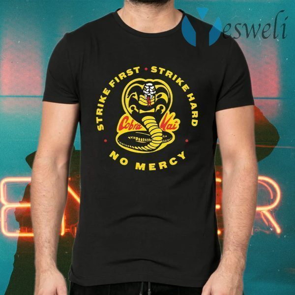 Cobra Kai Strike First Strike Hard No Mercy T-Shirts