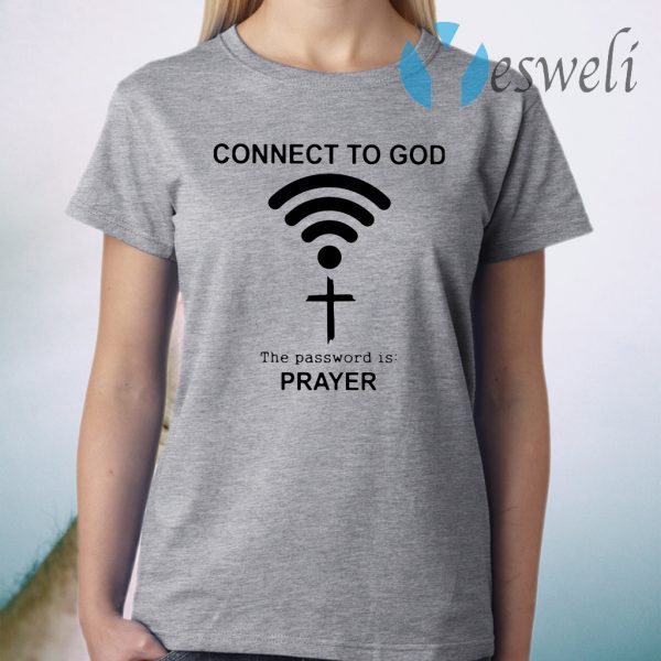 Connect To God The Password Is Prayer T-Shirt